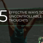 WAYS TO STOP UNCONTROLLABLE THOUGHTS