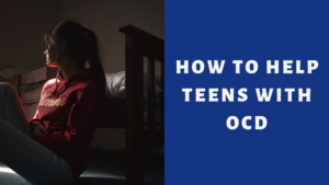 How To Help Teens With OCD