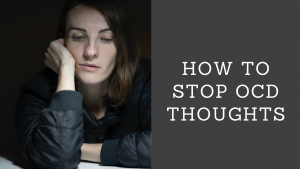 How To Stop OCD Thoughts